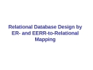 Relational Database Design by ER- and EERR-to-Relational Mapping