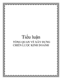 TIỂU LUẬN VỀ  TỔNG QUAN VỀ XÂY DỰNG CHIẾN LƯỢC KINH DOANH