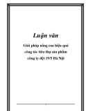  Luận văn hay: Giải pháp nâng cao hiệu quả công tác tiêu thụ sản phẩm công ty dệt 19/5 Hà Nội