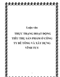 Luận văn THỰC TRẠNG HOẠT ĐỘNG TIÊU THỤ SẢN PHẨM Ở CÔNG TY BÊ TÔNG VÀ XÂY DỰNG VĨNH TUY