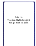 Luận văn đề tài:  Tổng hợp chi phí sản xuất và tính giá thành sản phẩm