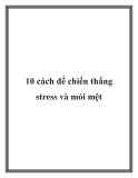 10 cách để chiến thắng stress và mỏi mệt