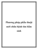 Phương pháp phẫu thuật mới chữa bệnh tim bẩm sinh