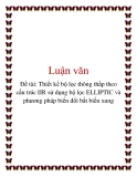 Đề tài: Thiết kế bộ lọc thông thấp theo cấu trúc IIR sử dụng bộ lọc ELLIPTIC và phương pháp biến đổi bất biến xung.