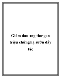 Giảm đau ung thư gan triệu chứng hạ sườn đầy tức