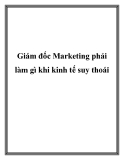 Giám đốc Marketing phải làm gì khi kinh tế suy thoái