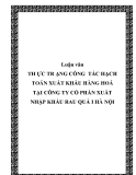 Luận văn TH ỰC TR ẠNG CÔNG TÁC HẠCH TOÁN XUẤT KHẨU HÀNG HOÁ TẠI CÔNG TY CỔ PHẦN XUẤT NHẬP KHẨU RAU QUẢ I HÀ NỘI