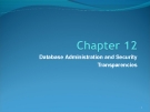 Chapter 12: Database Administration and Security Transparencies