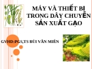 Đề tài: MÁY VÀ THIẾT BỊ TRONG DÂY CHUYỀN SẢN XUẤT GẠO