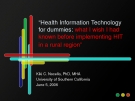 “Health Information Technology  for dummies: what I wish I had  known before implementing HIT  in a rural region” 