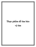 Thực phẩm dễ tìm bảo vệ tim