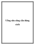 Uống sữa cũng cần đúng cách