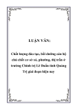 LUẬN VĂN:  Chất lượng đào tạo, bồi dưỡng cán bộ chủ chốt cơ sở xó, phường, thị trấn ở trường Chính trị Lê Duẩn tỉnh Quảng Trị giai đoạn hiện nay