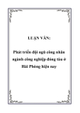 LUẬN VĂN:  Phát triển đội ngũ công nhân ngành công nghiệp đóng tàu ở Hải Phòng hiện nay