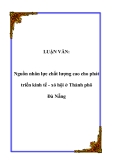 LUẬN VĂN:  Nguồn nhân lực chất lượng cao cho phát triển kinh tế - xã hội ở Thành phô Đà Nẵng