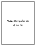 Những thực phẩm bảo vệ trái tim