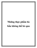 Những thực phẩm bà bầu không thể bỏ qua