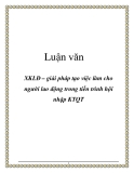 Luận văn: XKLĐ – giải pháp tạo việc làm cho người lao động trong tiến trình hội nhập KTQT