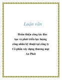Luận văn: Hoàn thiện ccông tác đào tạo và phát triển lực lượng ông nhân kỹ thuật tại công ty Cổ phần xây dựng thương mại An Phát