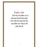 Luận văn: Tiêu thụ sản phẩm và các phương hướng biện pháp thúc đẩy khả năng tiêu thụ sản phẩm của Công ty Da giầy Hà Nội