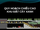 Thuyết trình: Quy hoạch chiều cao khu đất cây xanh