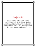 Đề tài: NÂNG CAO KHẢ NĂNG CẠNH TRANH CỦA NGÂN HÀNG NGOẠI THƯƠNG VIỆT NAM TRONG TIẾN TRÌNH HỘI NHẬP QUỐC TẾ