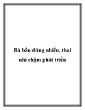 Bà bầu đứng nhiều, thai nhi chậm phát triển