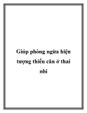 Giúp phòng ngừa hiện tượng thiếu cân ở thai nhi