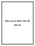 Khi con trẻ thích 'thó' đồ đút túi