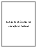 Bà bầu ăn nhiều dầu mỡ gây hại cho thai nhi