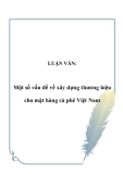 LUẬN VĂN:  Một số vấn đề về xây dựng thương hiệu cho mặt hàng cà phê Việt Nam