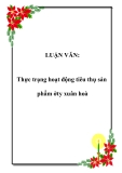 LUẬN VĂN:Thực trạng hoạt động tiêu thụ sản phẩm ở công ty xuân hoà 
