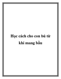 Học cách cho con bú từ khi mang bầu