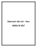 Internet cho trẻ - bao nhiêu là đủ?