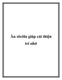 Ăn sôcôla giúp cải thiện trí nhớ