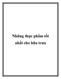 Những thực phẩm tốt nhất cho bữa trưa