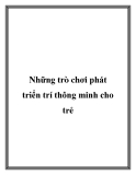 Những trò chơi phát triển trí thông minh cho trẻ