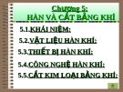 PHẦN 3: CÔNG NGHỆ HÀN - Chương 5: HÀN VÀ CẮT BẰNG KHÍ