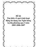 Đề tài: Tìm hiểu về quá trình hoạt động tín dụng của Ngân hàng taị điạ phương qua 3 năm 2005-2006-2007.
