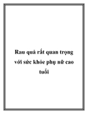 Rau quả rất quan trọng với sức khỏe phụ nữ cao tuổi