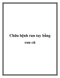 Chữa bệnh run tay bằng rau củ