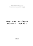 CÔNG NGHỆ VỀ CHUYỂN GEN (ÐỘNG VẬT, THỰC VẬT)