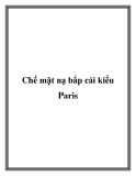 Chế mặt nạ bắp cải kiểu Paris.Hãy tranh thủ thời điểm miền Bắc đang vào