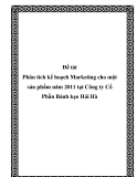 Luận văn: Phân tích kế hoạch Marketing cho một sản phẩm năm 2011 tại Công ty Cổ Phần Bánh kẹo Hải Hà