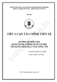 TIỂU LUẬN:HƯỚNG ĐI MỚI CHO NGÂN HÀNG CHÍNH SÁCH XÃ HỘI TÍN DỤNG PHẢI DỰA VÀO LÒNG TIN