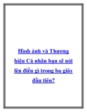 Hình ảnh và Thương hiệu Cá nhân bạn sẽ nói lên điều gì trong ba giây đầu tiên?