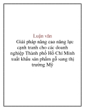 Luận văn: Giải pháp nâng cao năng lực cạnh tranh cho các doanh nghiệp Thành phố Hồ Chí Minh xuất khẩu sản phẩm gỗ sang thị trường Mỹ