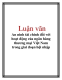 Luận văn:  An ninh tài chính đối với hoạt động của ngân hàng thương mại Việt Nam trong giai đoạn hội nhập