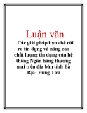 Luận văn: Các giải pháp hạn chế rủi ro tín dụng và nâng cao chất lượng tín dụng của hệ thống Ngân hàng thương mại trên địa bàn tỉnh Bà Rịa- Vũng Tàu