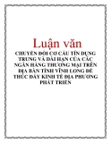 Luận văn: CHUYỂN ĐỔI CƠ CẤU TÍN DỤNG TRUNG VÀ DÀI HẠN CỦA CÁC NGÂN HÀNG THƯƠNG MẠI TRÊN ĐỊA BÀN TỈNH VĨNH LONG ĐỂ THÚC ĐẨY KINH TẾ ĐỊA PHƯƠNG PHÁT TRIỂN